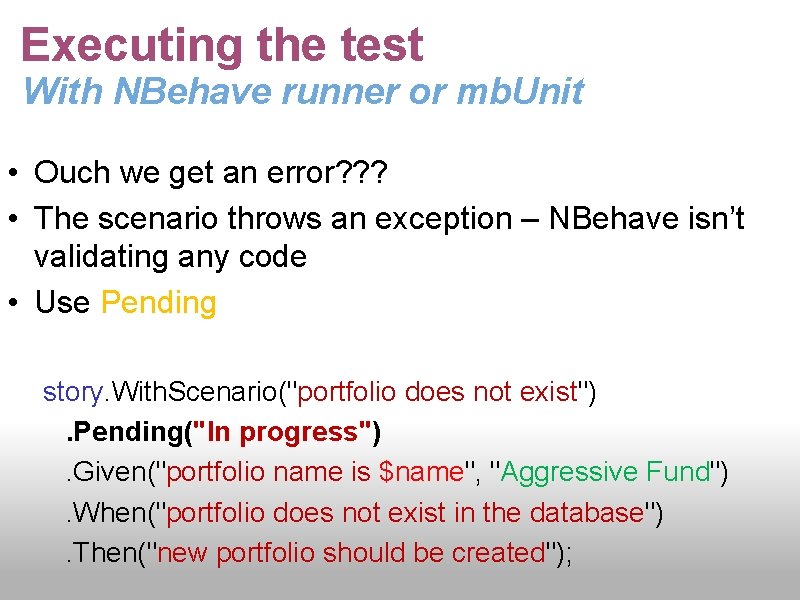 Executing the test With NBehave runner or mb. Unit • Ouch we get an