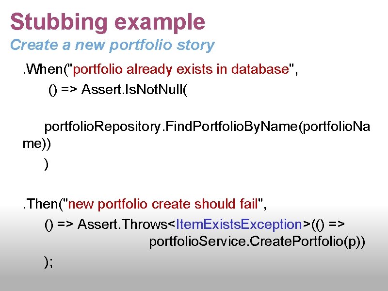 Stubbing example Create a new portfolio story. When("portfolio already exists in database", () =>