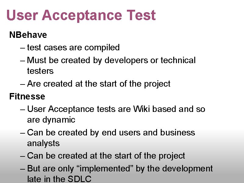 User Acceptance Test NBehave – test cases are compiled – Must be created by