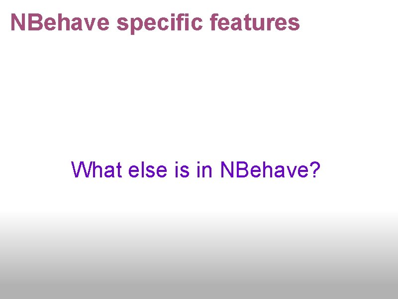 NBehave specific features What else is in NBehave? 