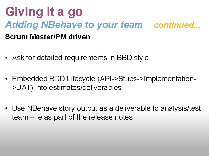 Giving it a go Adding NBehave to your team continued. . . Scrum Master/PM