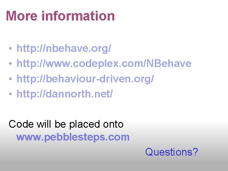 More information • • http: //nbehave. org/ http: //www. codeplex. com/NBehave http: //behaviour-driven. org/