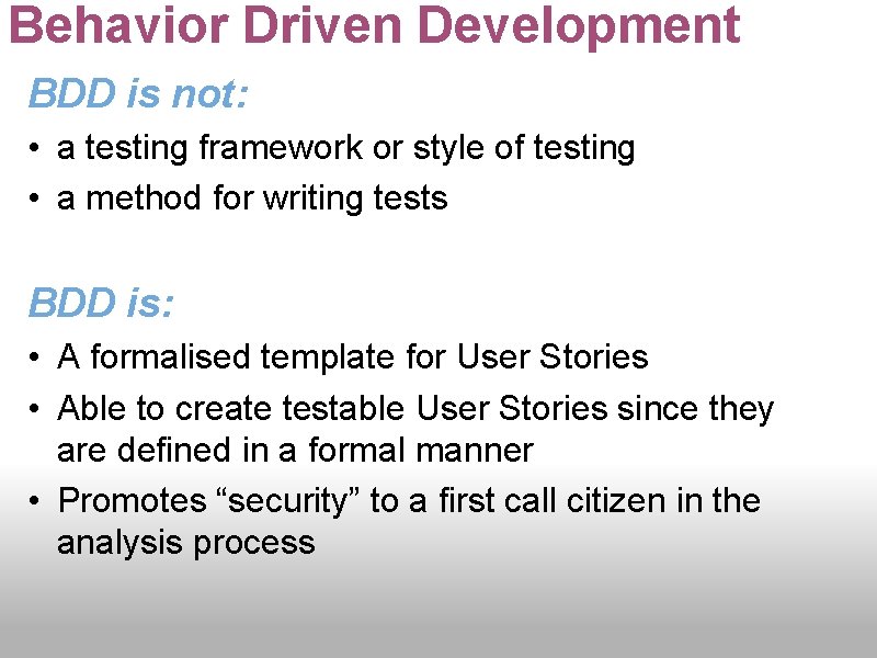 Behavior Driven Development BDD is not: • a testing framework or style of testing