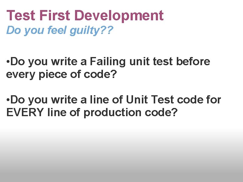 Test First Development Do you feel guilty? ? • Do you write a Failing