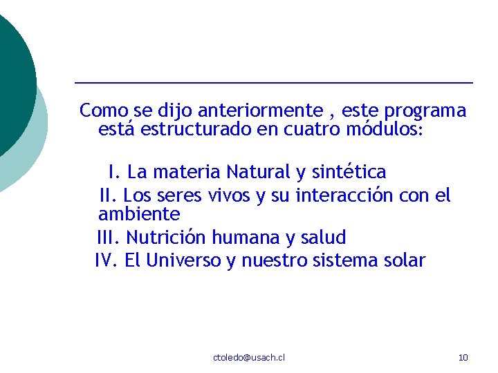 Como se dijo anteriormente , este programa está estructurado en cuatro módulos: I. La