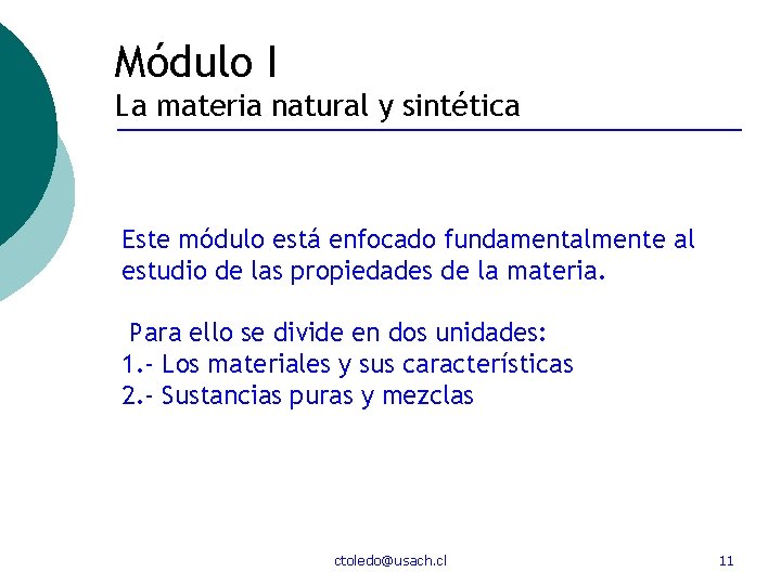 Módulo I La materia natural y sintética Este módulo está enfocado fundamentalmente al estudio