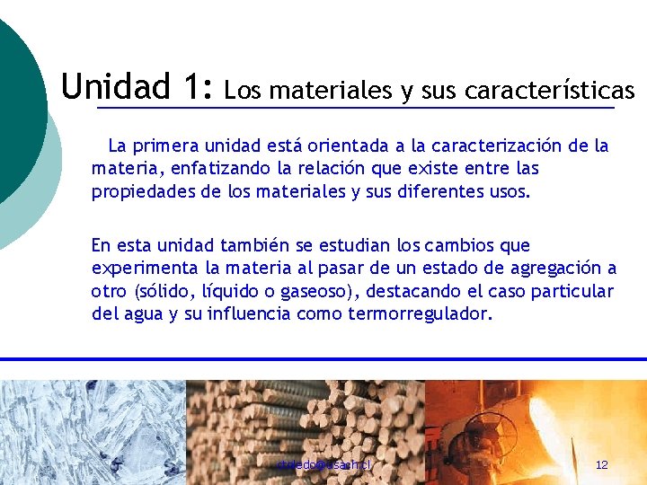 Unidad 1: Los materiales y sus características La primera unidad está orientada a la