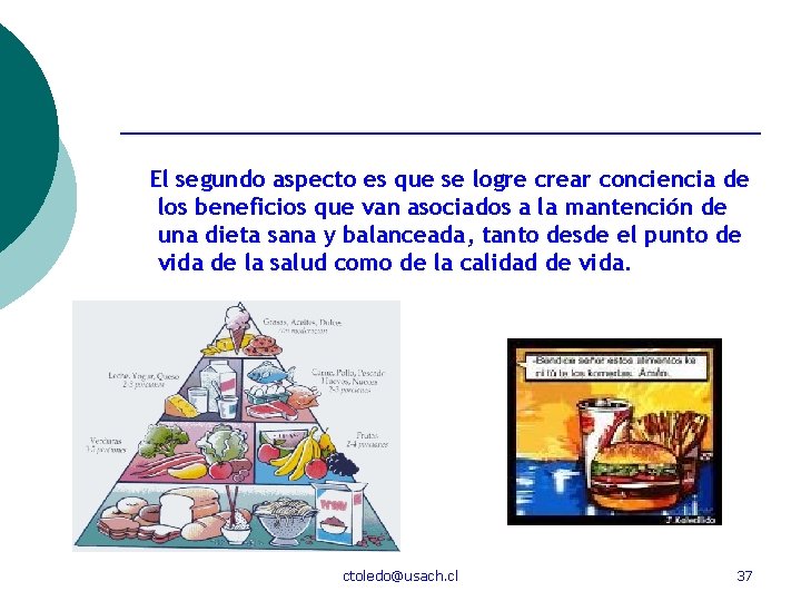 El segundo aspecto es que se logre crear conciencia de los beneficios que van