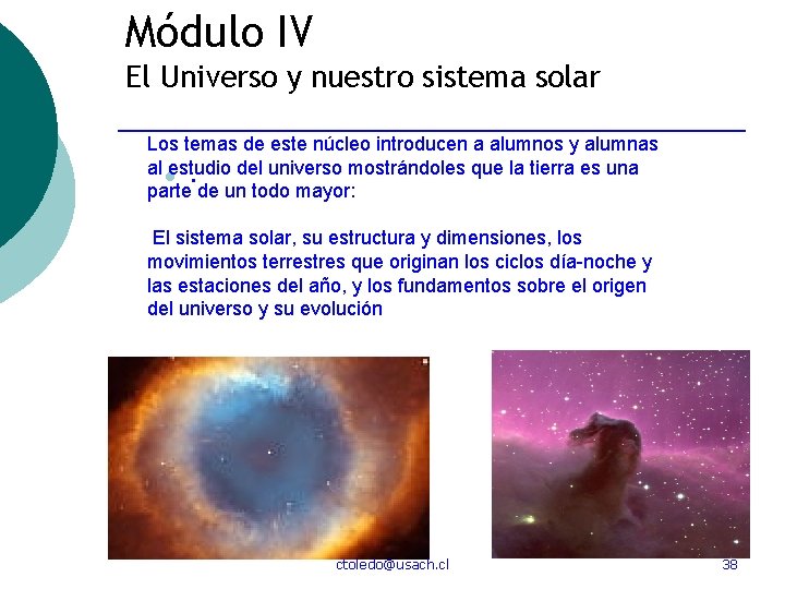 Módulo IV El Universo y nuestro sistema solar Los temas de este núcleo introducen