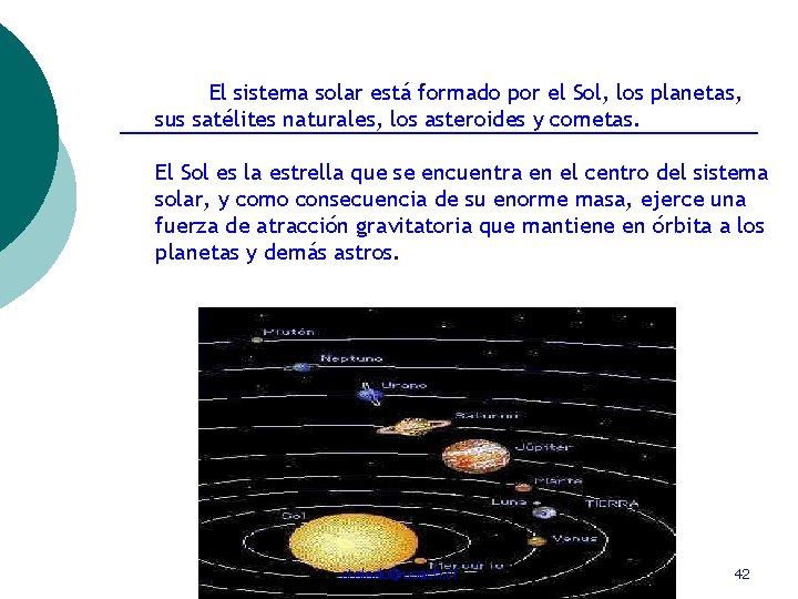 El sistema solar está formado por el Sol, los planetas, sus satélites naturales, los