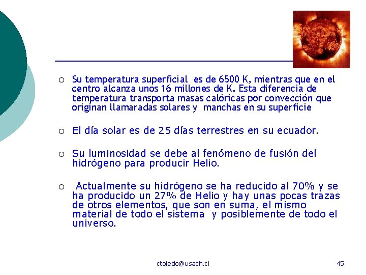 ¡ Su temperatura superficial es de 6500 K, mientras que en el centro alcanza