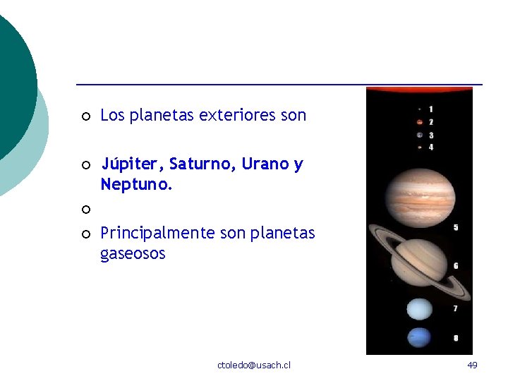 ¡ Los planetas exteriores son ¡ Júpiter, Saturno, Urano y Neptuno. ¡ ¡ Principalmente