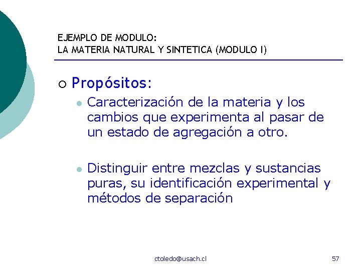 EJEMPLO DE MODULO: LA MATERIA NATURAL Y SINTETICA (MODULO I) ¡ Propósitos: l Caracterización