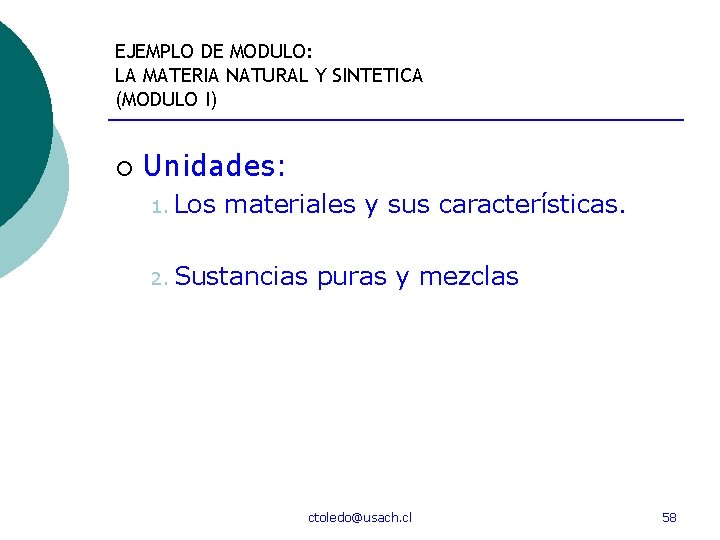 EJEMPLO DE MODULO: LA MATERIA NATURAL Y SINTETICA (MODULO I) ¡ Unidades: 1. Los
