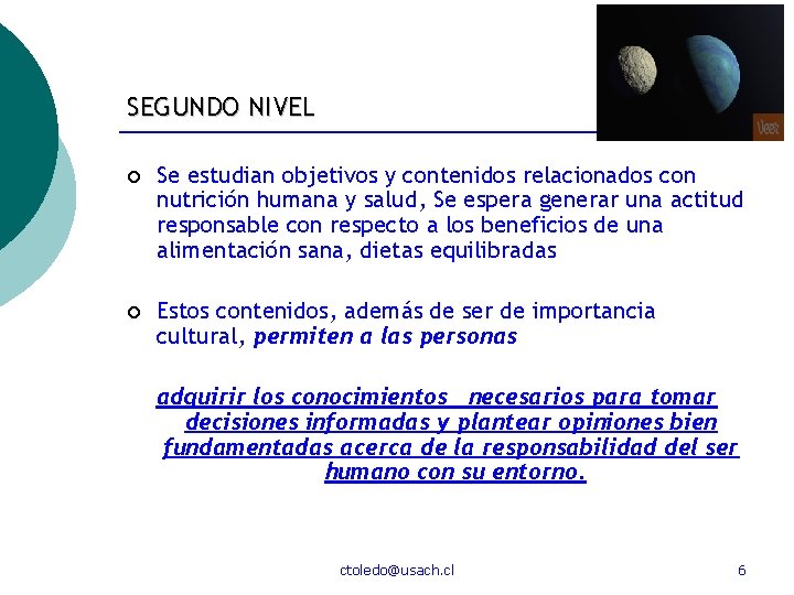 SEGUNDO NIVEL ¡ Se estudian objetivos y contenidos relacionados con nutrición humana y salud,