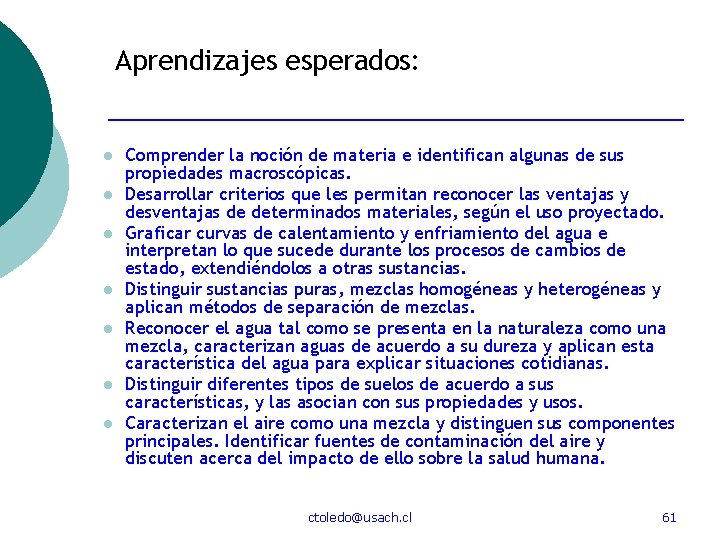 Aprendizajes esperados: l l l l Comprender la noción de materia e identifican algunas