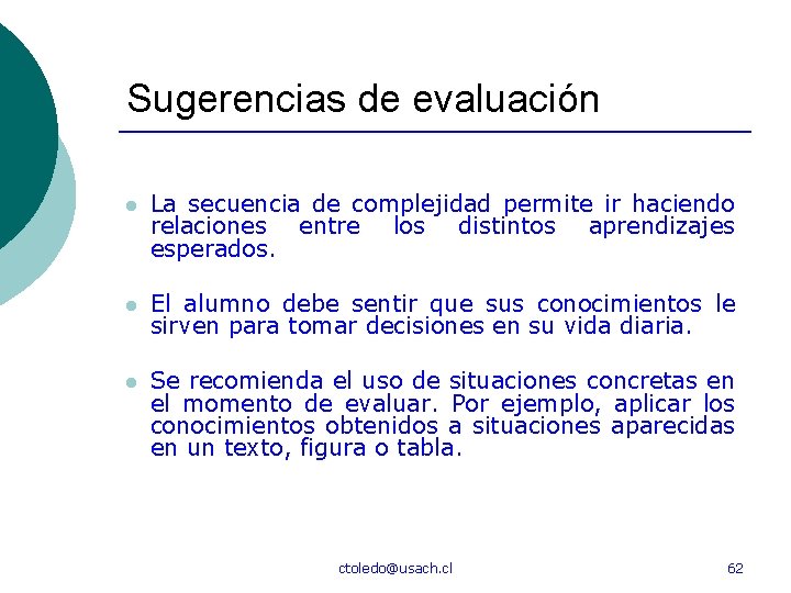 Sugerencias de evaluación l La secuencia de complejidad permite ir haciendo relaciones entre los