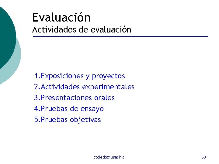 Evaluación Actividades de evaluación 1. Exposiciones y proyectos 2. Actividades experimentales 3. Presentaciones orales