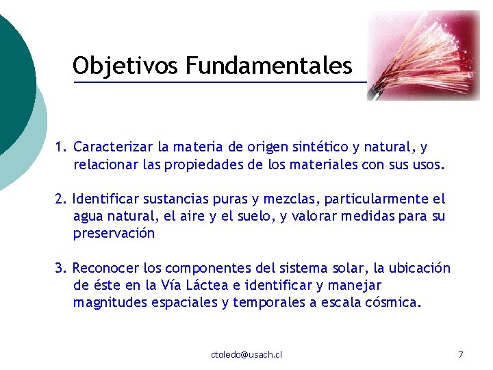Objetivos Fundamentales 1. Caracterizar la materia de origen sintético y natural, y relacionar las