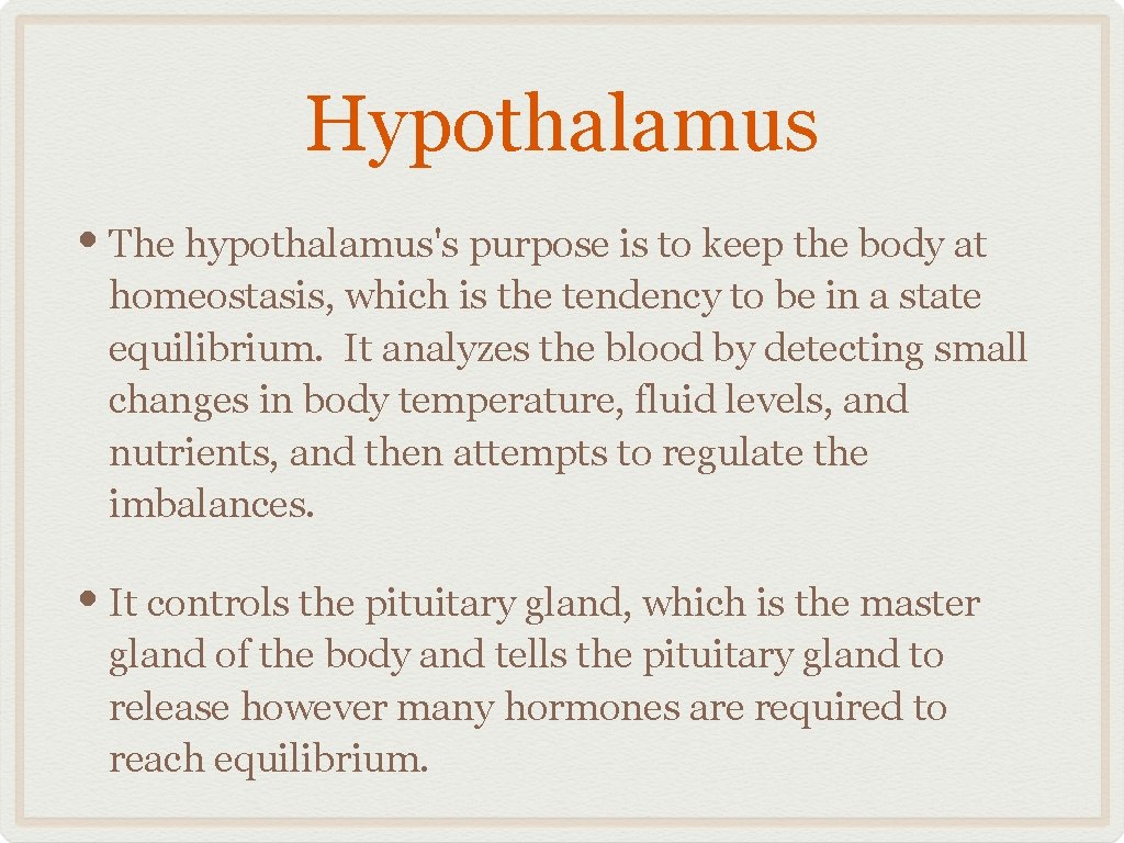 Hypothalamus • The hypothalamus's purpose is to keep the body at homeostasis, which is