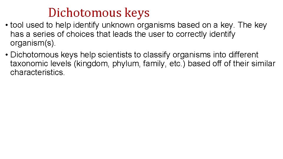 Dichotomous keys • tool used to help identify unknown organisms based on a key.