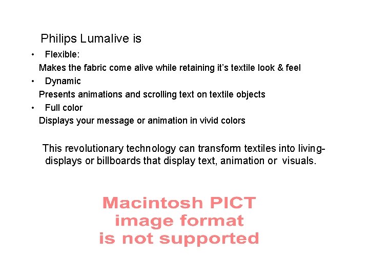 Philips Lumalive is • Flexible: Makes the fabric come alive while retaining it’s textile