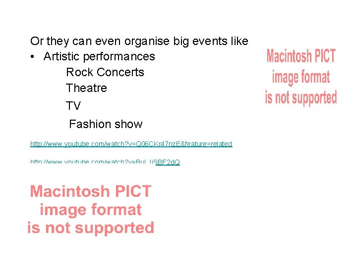 Or they can even organise big events like • Artistic performances Rock Concerts Theatre
