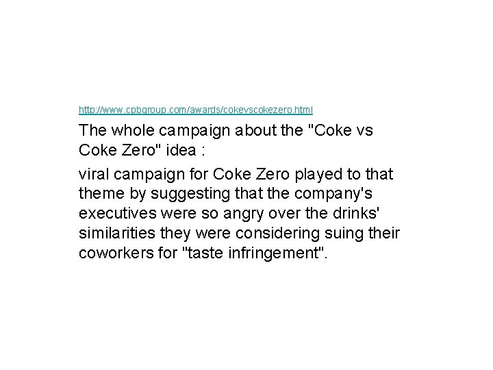 http: //www. cpbgroup. com/awards/cokevscokezero. html The whole campaign about the "Coke vs Coke Zero"