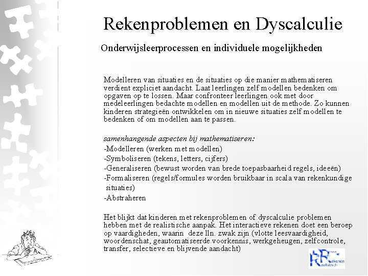 Rekenproblemen en Dyscalculie Onderwijsleerprocessen en individuele mogelijkheden Modelleren van situaties en de situaties op