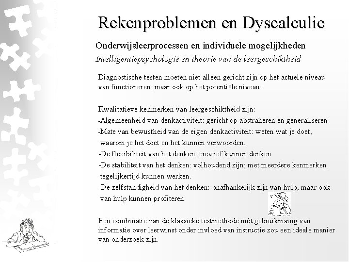 Rekenproblemen en Dyscalculie Onderwijsleerprocessen en individuele mogelijkheden Intelligentiepsychologie en theorie van de leergeschiktheid Diagnostische