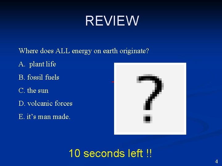 REVIEW Where does ALL energy on earth originate? A. plant life B. fossil fuels