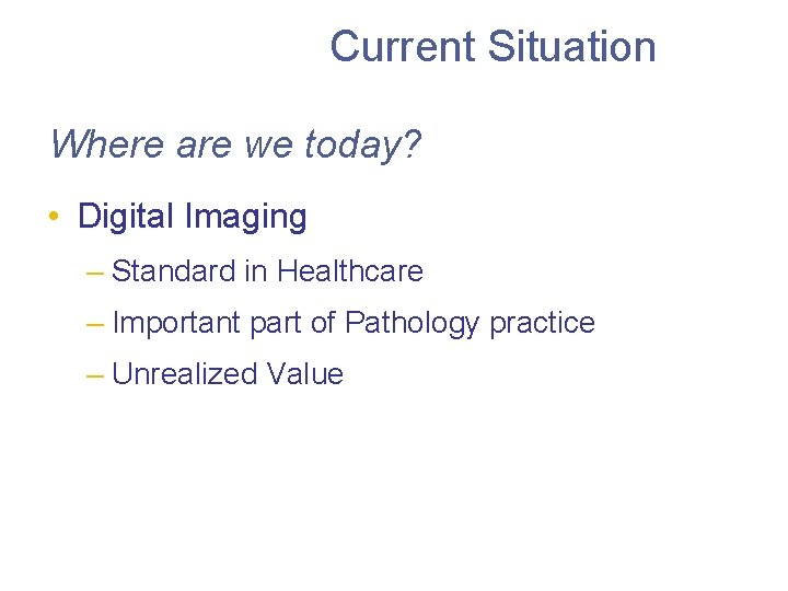 Current Situation Where are we today? • Digital Imaging – Standard in Healthcare –