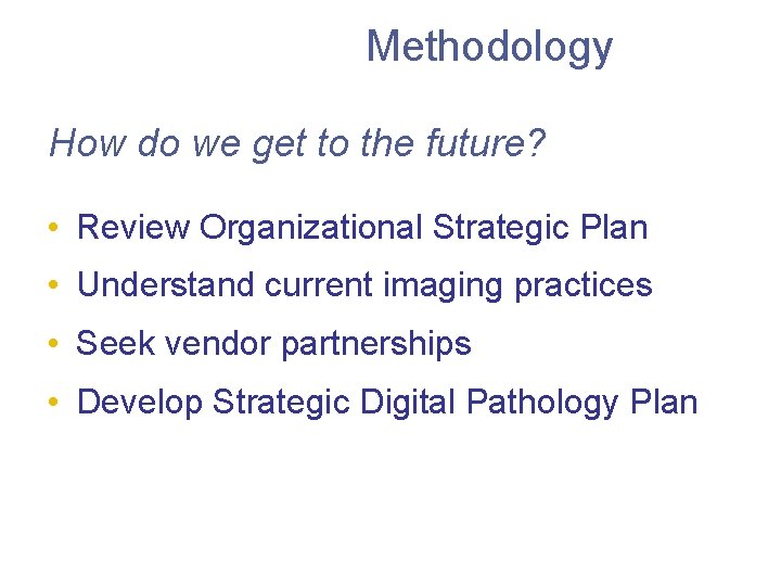Methodology How do we get to the future? • Review Organizational Strategic Plan •
