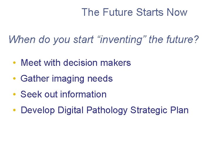 The Future Starts Now When do you start “inventing” the future? • Meet with