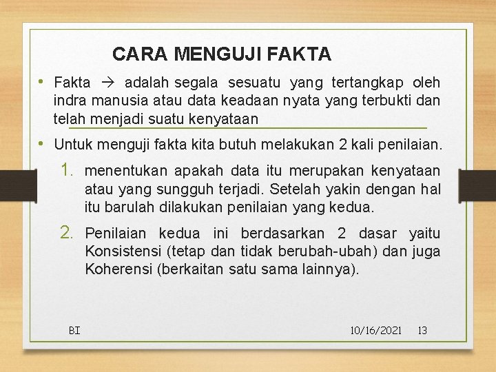CARA MENGUJI FAKTA • Fakta adalah segala sesuatu yang tertangkap oleh indra manusia atau CARA MENGUJI FAKTA • Fakta adalah segala sesuatu yang tertangkap oleh indra manusia atau