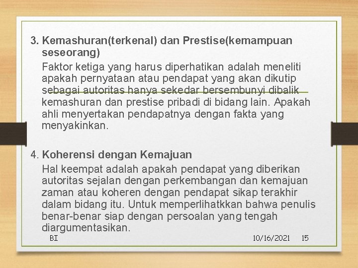 3. Kemashuran(terkenal) dan Prestise(kemampuan seseorang) Faktor ketiga yang harus diperhatikan adalah meneliti apakah pernyataan 3. Kemashuran(terkenal) dan Prestise(kemampuan seseorang) Faktor ketiga yang harus diperhatikan adalah meneliti apakah pernyataan