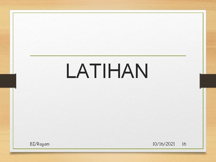 LATIHAN BI/Ragam 10/16/2021 16 LATIHAN BI/Ragam 10/16/2021 16
