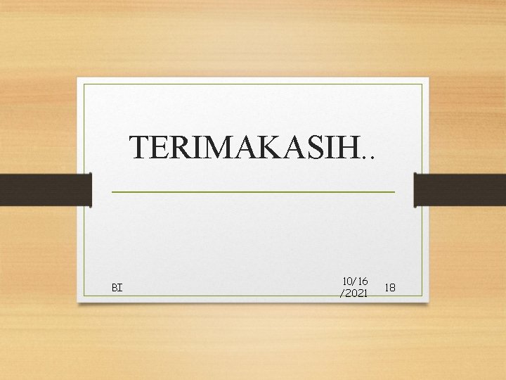 TERIMAKASIH. . BI 10/16 /2021 18 TERIMAKASIH. . BI 10/16 /2021 18