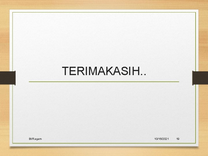 TERIMAKASIH. . BI/Ragam 10/16/2021 19 TERIMAKASIH. . BI/Ragam 10/16/2021 19