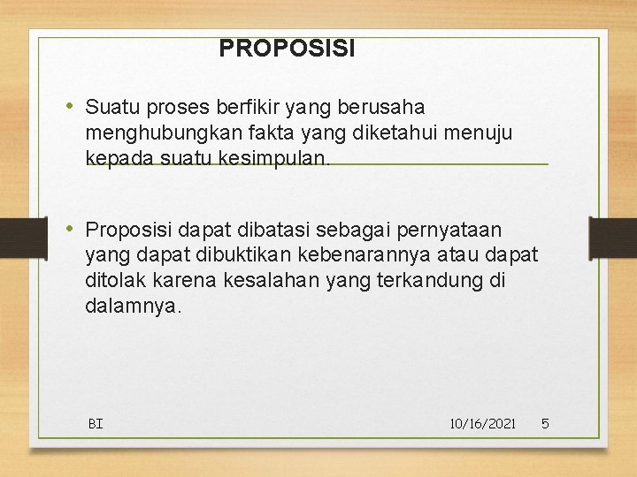 PROPOSISI • Suatu proses berfikir yang berusaha menghubungkan fakta yang diketahui menuju kepada suatu PROPOSISI • Suatu proses berfikir yang berusaha menghubungkan fakta yang diketahui menuju kepada suatu