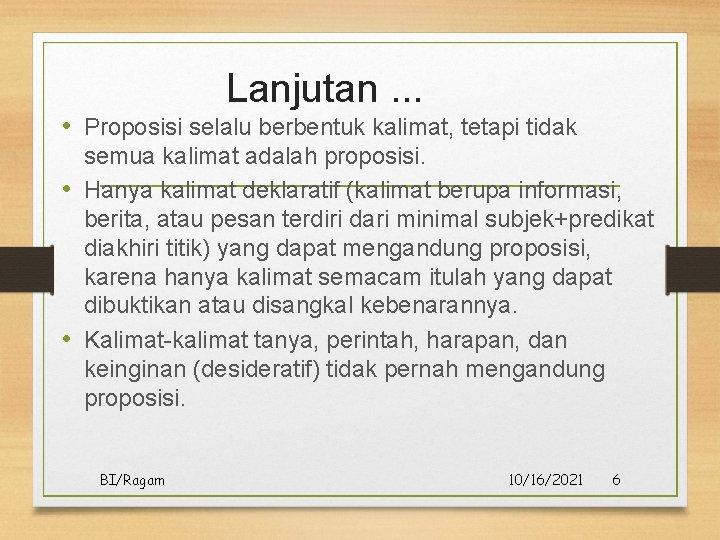 Lanjutan. . . • Proposisi selalu berbentuk kalimat, tetapi tidak semua kalimat adalah proposisi. Lanjutan. . . • Proposisi selalu berbentuk kalimat, tetapi tidak semua kalimat adalah proposisi.