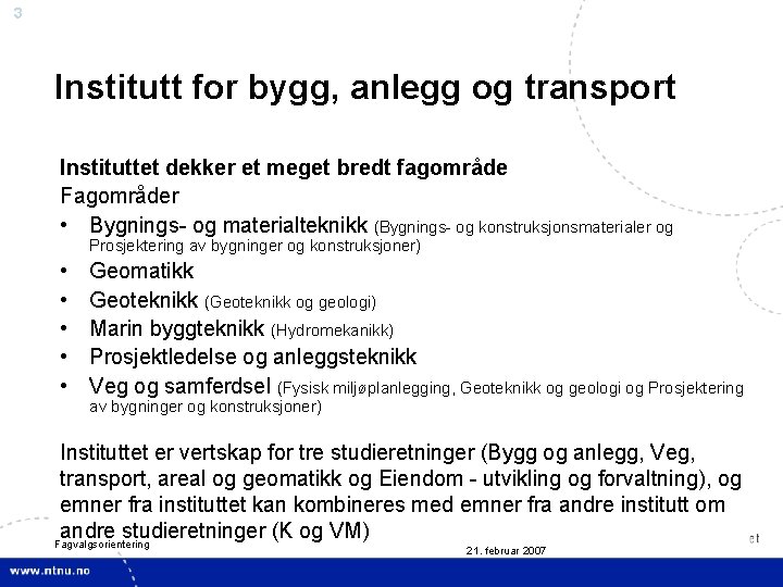 3 Institutt for bygg, anlegg og transport Instituttet dekker et meget bredt fagområde Fagområder