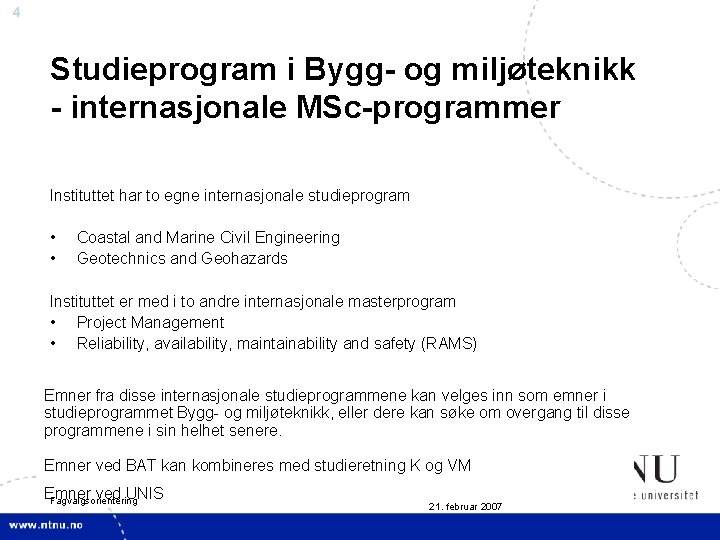 4 Studieprogram i Bygg- og miljøteknikk - internasjonale MSc-programmer Instituttet har to egne internasjonale