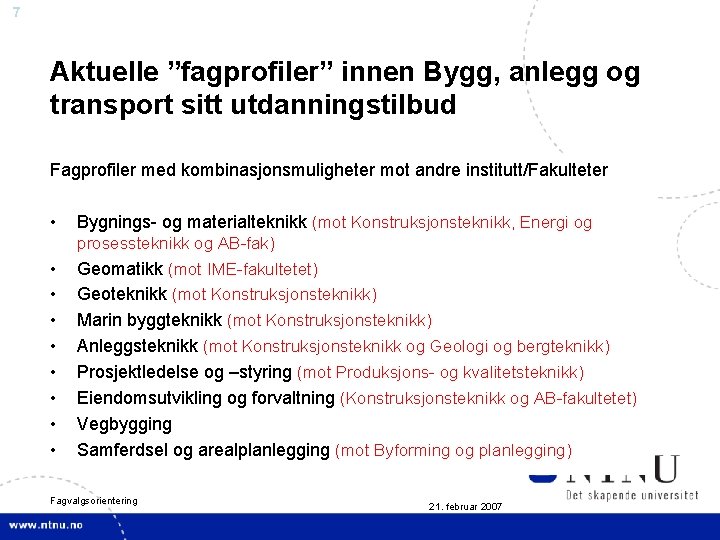 7 Aktuelle ”fagprofiler” innen Bygg, anlegg og transport sitt utdanningstilbud Fagprofiler med kombinasjonsmuligheter mot