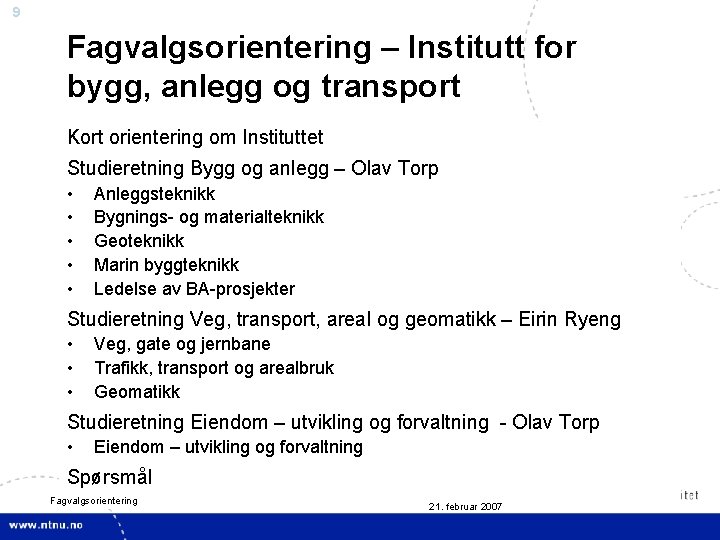 9 Fagvalgsorientering – Institutt for bygg, anlegg og transport Kort orientering om Instituttet Studieretning