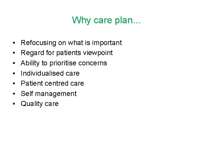 Why care plan. . . • • Refocusing on what is important Regard for