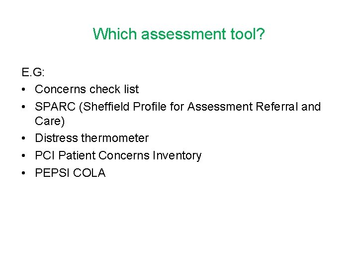 Which assessment tool? E. G: • Concerns check list • SPARC (Sheffield Profile for