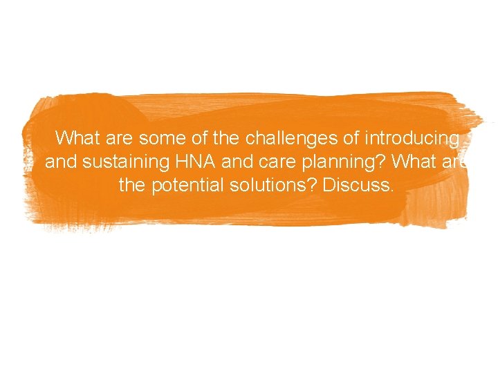 What are some of the challenges of introducing and sustaining HNA and care planning?
