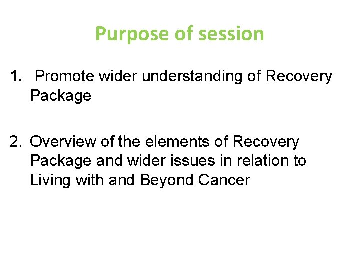 Purpose of session 1. Promote wider understanding of Recovery Package 2. Overview of the