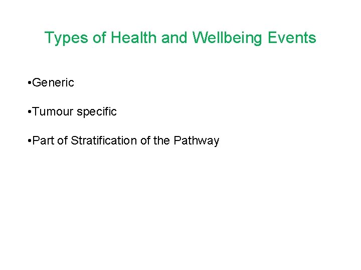 Types of Health and Wellbeing Events • Generic • Tumour specific • Part of